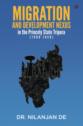Migration and Development Nexus in The Princely State Tripura (1900-1949)
