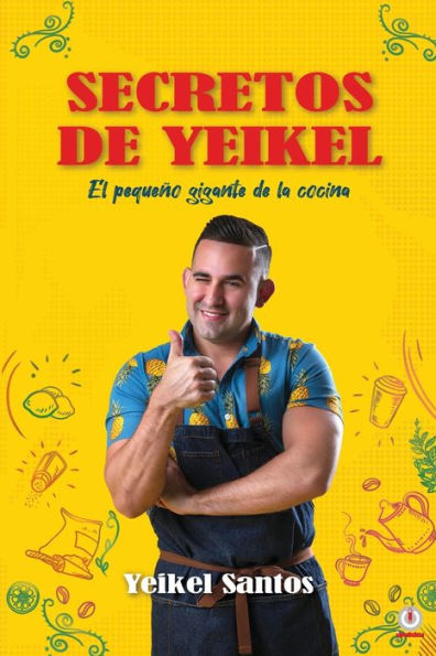 Secretos De Yeikel: El Pequeño Gigante De La Cocina (Spanish Edition)