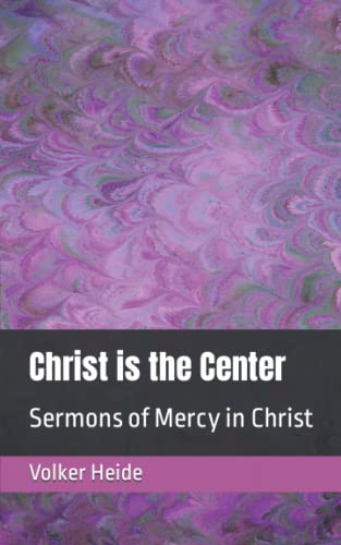 Christ Is The Center: Sermons Of Mercy In Christ
