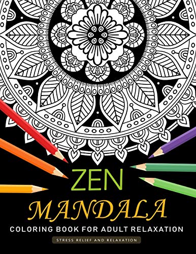 Zen Mandala Coloring Book For Adults Relaxation: An Adults Coloring Book Featuring Fun And Stress Relief Design