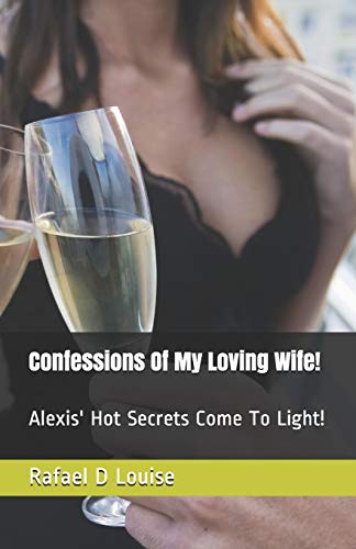 Confessions Of My Loving Wife!: Alexis' Hot Secrets Come To Light!