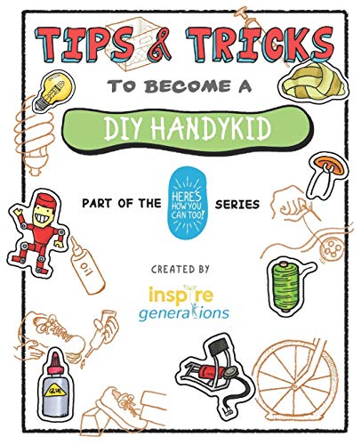 Tips And Tricks To Become A Diy Handykid: Part Of The Here'S How You Can Too! Series (Tips And Tricks - Part Of The Here'S How You Can Too! Series)