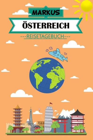 Markus Österreich Reisetagebuch : Dein Persönliches Kindertagebuch Fürs Notieren Und Sammeln Der Schönsten Erlebnisse In Österreich - 120 Seiten Zum Ausfüllen, Malen Und Spaß Haben