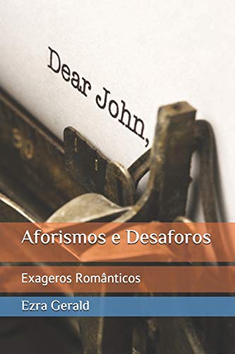 Aforismos E Desaforos: Exageros Rom?ónticos (Portuguese Edition)