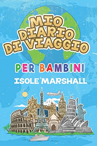 Mio Diario Di Viaggio Per Bambini Isole Marshall: 6X9 Diario Di Viaggio E Di Appunti Per Bambini I Completa E Disegna I Con Suggerimenti I Regalo ... Vacanze In Isole Marshall (Italian Edition)