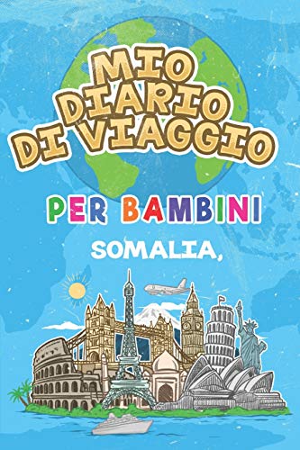 Mio Diario Di Viaggio Per Bambini Somalia,: 6X9 Diario Di Viaggio E Di Appunti Per Bambini I Completa E Disegna I Con Suggerimenti I Regalo Perfetto ... Le Tue Vacanze In Somalia, (Italian Edition)