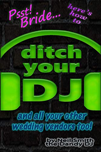 Psst! Bride... Here's How To Ditch Your Dj: And All Your Other Wedding Vendors Too!