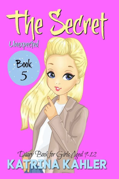 The Secret - Book 5: Unexpected : (Diary Book For Girls Aged 9 - 12)