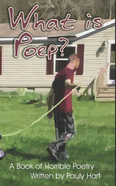 What Is Poep? : A Book Of Horrible Poetry