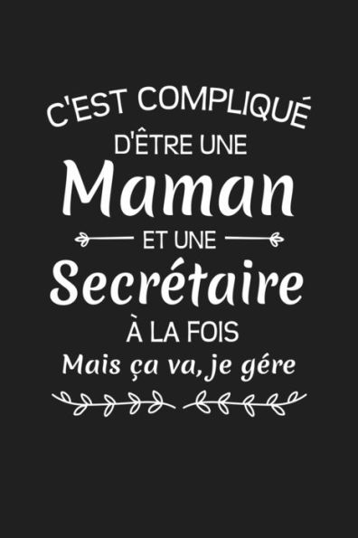 C'Est Compliqu? D'?tre Une Maman Et Une Secr?taire ? La Fois Mais ?a Va Je G?re: Cadeau Secr?taire Original (French Edition)