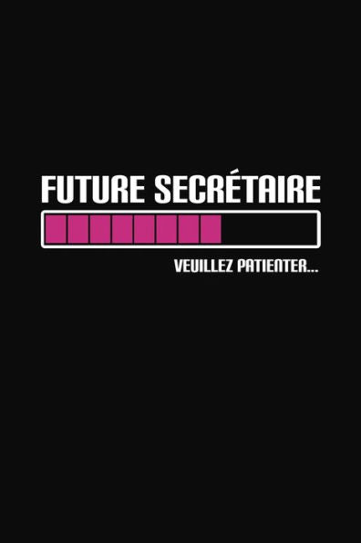 Future Secretaire Veuillez Patienter: Cadeau Secretaire Original (French Edition)