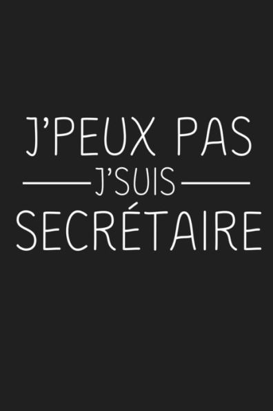 J'peux Pas J'suis Secretaire: Cadeau Secretaire Original (French Edition)