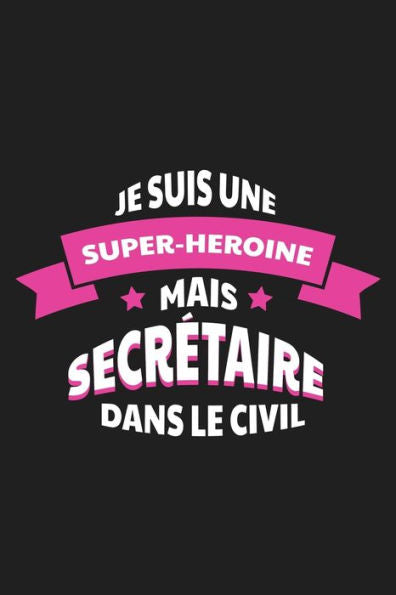 Je Suis Une Super-hero?ne Mais Secretaire Dans Le Civil: Cadeau Humour Secretaire (French Edition)