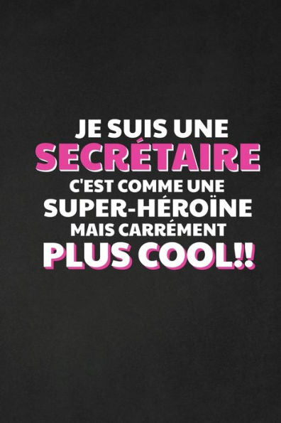 Je Suis Une Secretaire C'est Comme Une Super-hero?ne Mais Carrement Plus Cool: Cadeau Humour Secretaire (French Edition)