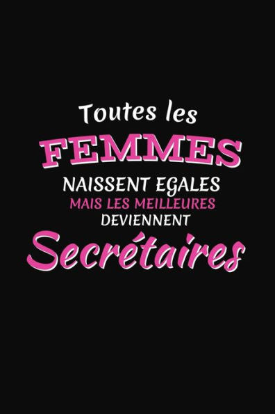 Toutes Les Femmes Naissent ?gales Mais Les Meilleures Deviennent Secr?taires : Cadeau Secr?taire Original