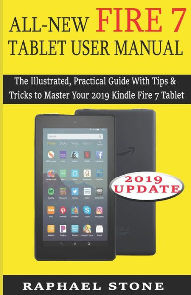 ALL-NEW FIRE 7 TABLET USER MANUAL: The Illustrated, Practical Guide With Tips and Tricks to Master Your 2019 Kindle Fire 7 Tablet