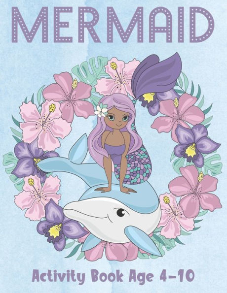 Mermaid Activity Book Age 4-10 : Cute Coloring, Dot To Dot, And Word Search Puzzles Provide Hours Of Fun For Young Children