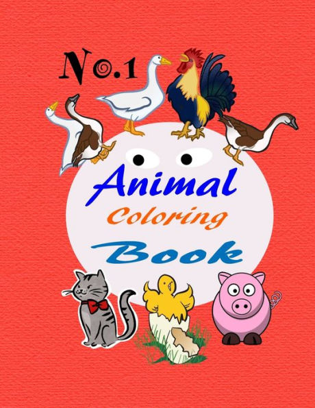 No.1 Animal Coloring Book : A Perfect First Coloring Book For Toddlers And Preschool Children Aged 2-4 Years Of Age. Fun For Girls And Boys Great For Early Learning. Relaxation And Focus On Enjoyment Keeping Little Ones Busy And Entertained.
