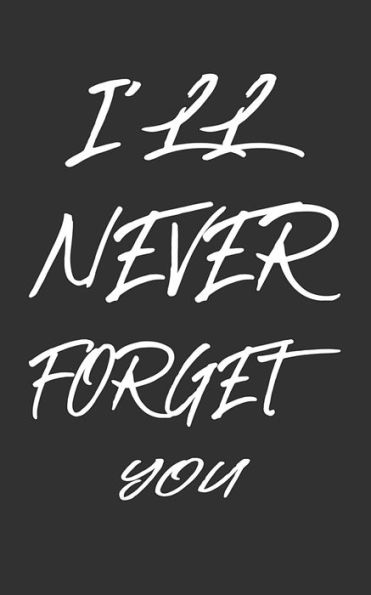 I?LL NEVER FORGET YOU: Keep track of usernames, passwords, web addresses in one easy & organized location| Black And White Cover