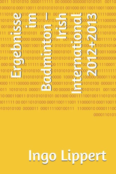 Ergebnisse Im Badminton ? Irish International 2012+2013 (Sportstatistik) (German Edition)