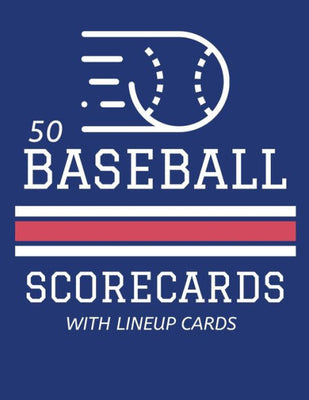 50 Baseball Scorecards With Lineup Cards: 50 Scoring Sheets For Baseball and Softball Games (8.5x11)