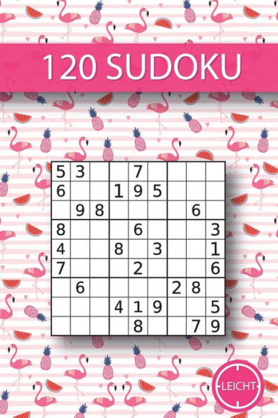 120 Sudoku: 120 leichte Sudoku I Ideal f?r zwischendurch I geeignet f?r Kinder I toller Zeitvertreib f?r lange Reisen I Gr??e ca. Din A5 I (German Edition)