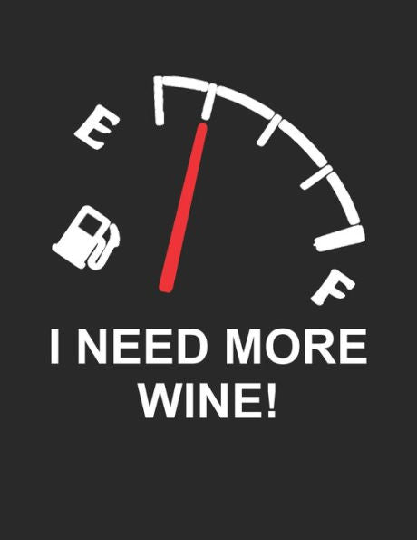 Wein Tasting Buch : Dein Persönliches Verkostungsbuch Zum Selber Ausfüllen ? Für Über 100 Verschiedene Weine ? Großzügiges A4+ Format ? Motiv: I Need More Wine