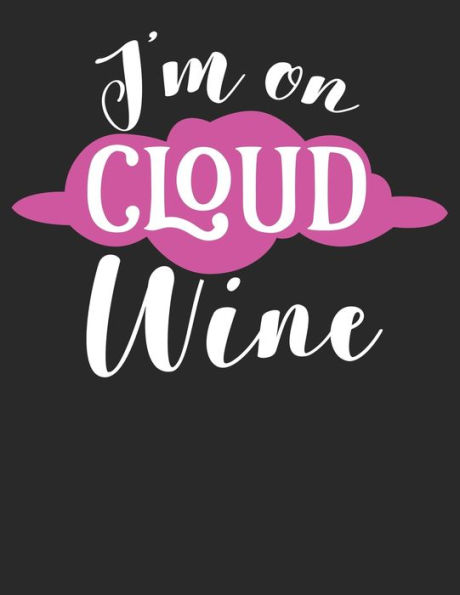 Wein Tasting Buch: Dein Persönliches Verkostungsbuch Zum Selber Ausfüllen ? Für Über 100 Verschiedene Weine ? Großzügiges A4+ Format ? Motiv: I'M On Cloud Wine (German Edition)