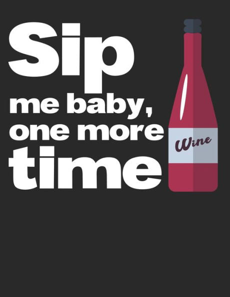 Wein Tasting Buch : Dein Persönliches Verkostungsbuch Zum Selber Ausfüllen ? Für Über 100 Verschiedene Weine ? Großzügiges A4+ Format ? Motiv: Sip Me Baby 5
