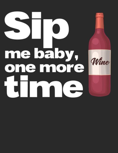 Wein Tasting Buch : Dein Persönliches Verkostungsbuch Zum Selber Ausfüllen ? Für Über 100 Verschiedene Weine ? Großzügiges A4+ Format ? Motiv: Sip Me Baby 6