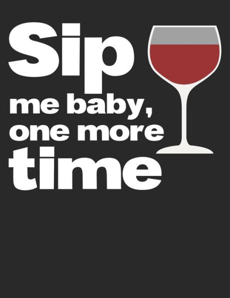 Wein Tasting Buch : Dein Persönliches Verkostungsbuch Zum Selber Ausfüllen ? Für Über 100 Verschiedene Weine ? Großzügiges A4+ Format ? Motiv: Sip Me Baby 7