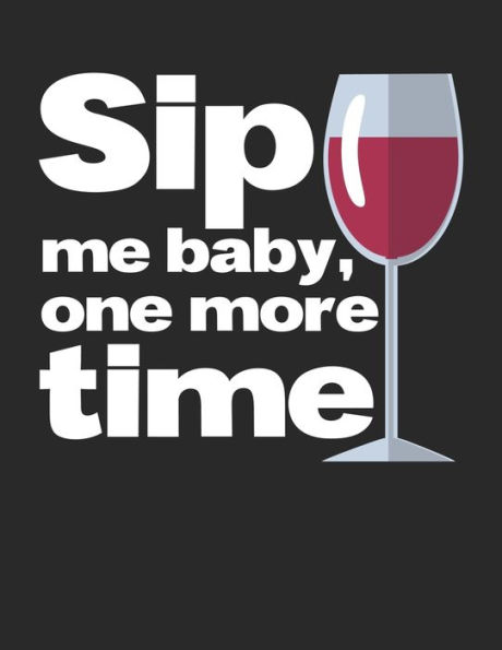 Wein Tasting Buch : Dein Persönliches Verkostungsbuch Zum Selber Ausfüllen ? Für Über 100 Verschiedene Weine ? Großzügiges A4+ Format ? Motiv: Sip Me Baby 9