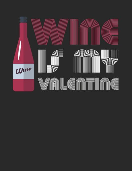 Wein Tasting Buch : Dein Persönliches Verkostungsbuch Zum Selber Ausfüllen ? Für Über 100 Verschiedene Weine ? Großzügiges A4+ Format ? Motiv: Wine Is My Valentine 6