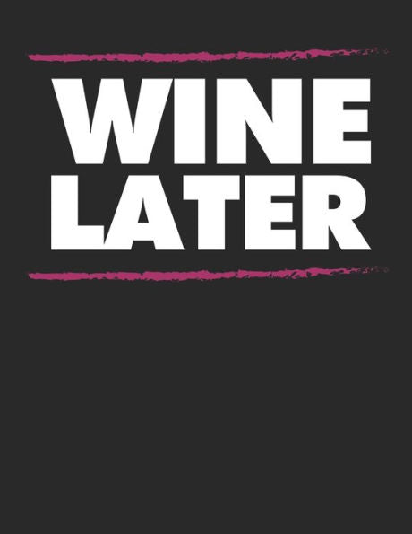 Wein Tasting Buch : Dein Persönliches Verkostungsbuch Zum Selber Ausfüllen ? Für Über 100 Verschiedene Weine ? Großzügiges A4+ Format ? Motiv: Wine Later