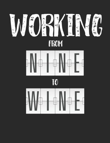 Wein Tasting Buch : Dein Persönliches Verkostungsbuch Zum Selber Ausfüllen ? Für Über 100 Verschiedene Weine ? Großzügiges A4+ Format ? Motiv: Working From Nine To Wine