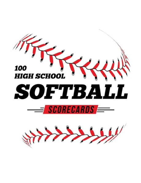 100 High School Softball Scorecards: 100 Scoring Sheets For Baseball and Softball Games