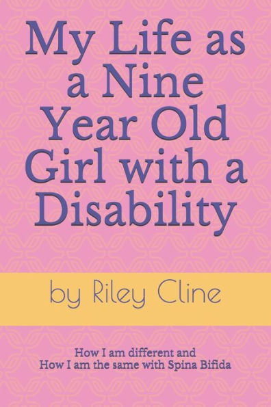 My Life As A Nine Year Old Girl With A Disability : How I Am Different And How I Am The Same With Spina Bifida