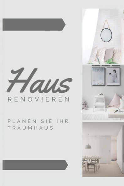 Haus renovieren Planen Sie Ihr Traumhaus: Planer für ihre Renovierungsarbeiten (German Edition)