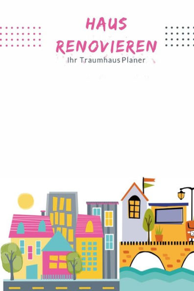 Haus renovieren Ihr Traumhaus Planer: Planer für ihre Renovierungsarbeiten (German Edition)