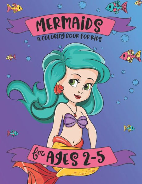 Mermaids: A Coloring Book For Kids | For Ages 2-5 : A Mermaid Coloring Book For Girls