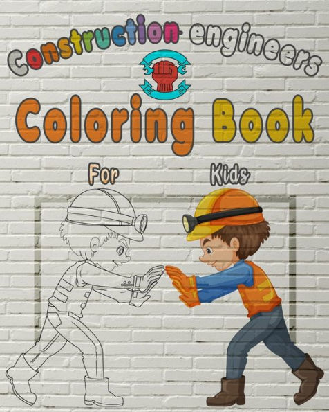 Construction Engineers Coloring Book For Kids: Perfect Gift idea For girls and boys that enjoy coloring construction workers and engineers With construction sites coloring pages as well