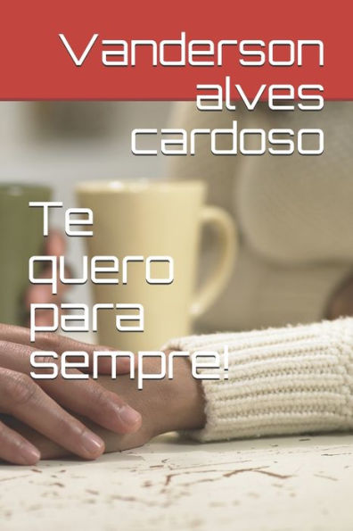 Te Quero Para Sempre!