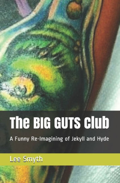 The Big Guts Club : A Funny Re-Imagining Of Jekyll And Hyde