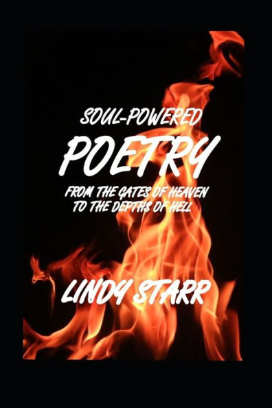 Soul-Powered Poetry : From The Gates Of Heaven To The Depths Of Hell