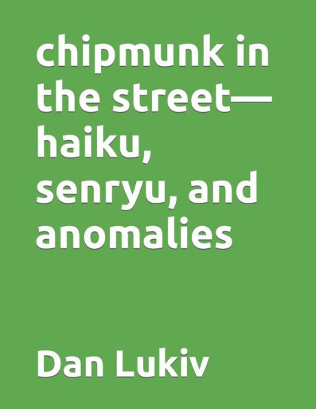 chipmunk in the street?haiku, senryu, and anomalies