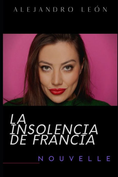 La insolencia de Francia (Spanish Edition)