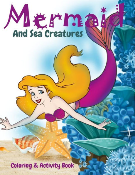 Mermaid And Sea Creatures Coloring And Activity Book : Cute Nautical Themed Coloring, Dot To Dot, And Word Search Puzzles Provide Hours Of Fun For Creative Young Children
