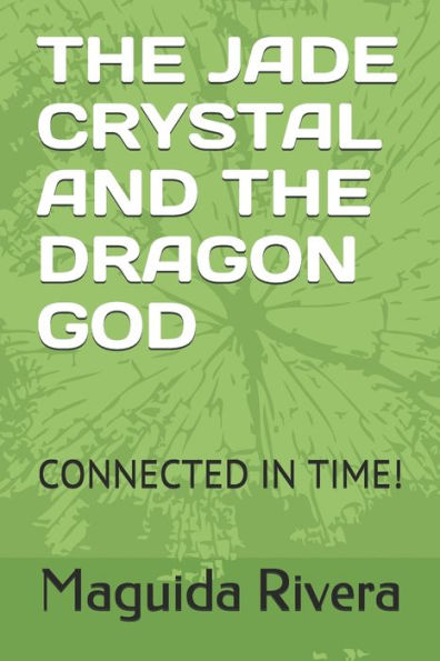 The Jade Crystal And The Dragon God : Connected In Time!