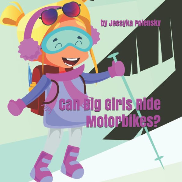 Can Big Girls Ride Motorbikes?: Why shouldn't girls chase their big dreams, too?