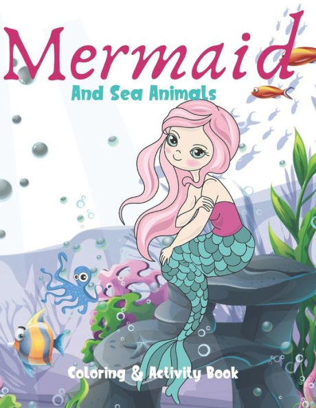 Mermaid And Sea Animals Coloring And Activity Book : Cute Nautical Themed Coloring, Dot To Dot, And Word Search Puzzles Provide Hours Of Fun For Creative Young Children